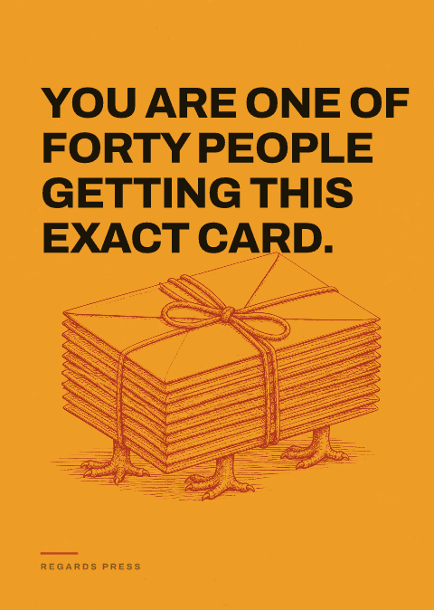 You are one of forty people getting this exact card.