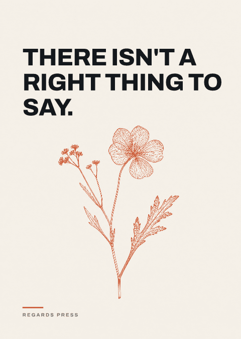 There isn't a right thing to say.