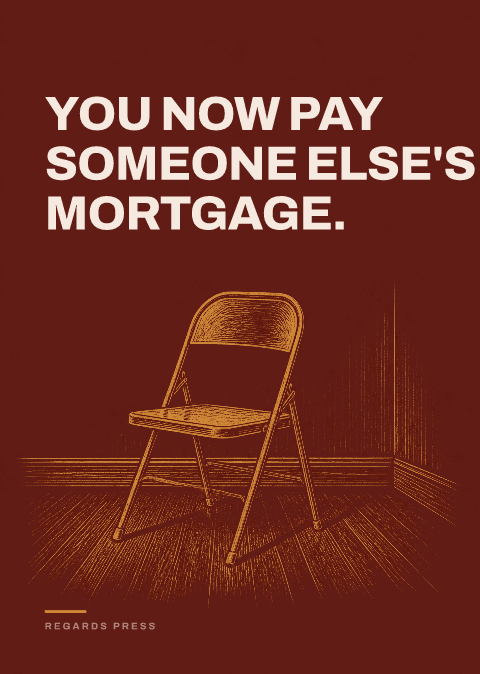 You now pay someone else's mortgage.
