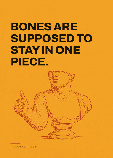 Bones are supposed to stay in one piece.