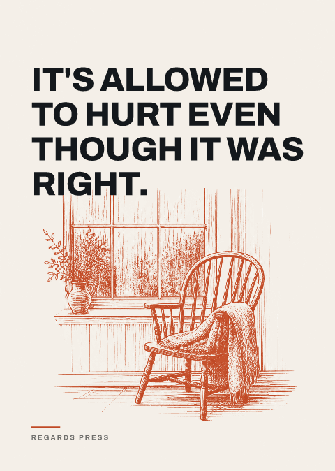 It's allowed to hurt even though it was right.