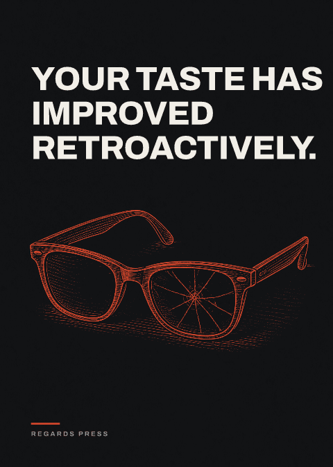 Your taste has improved retroactively.