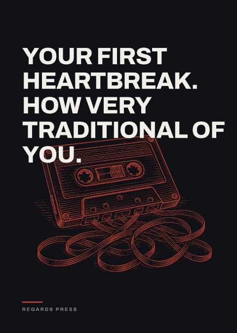 Your first heartbreak. How very traditional of you.