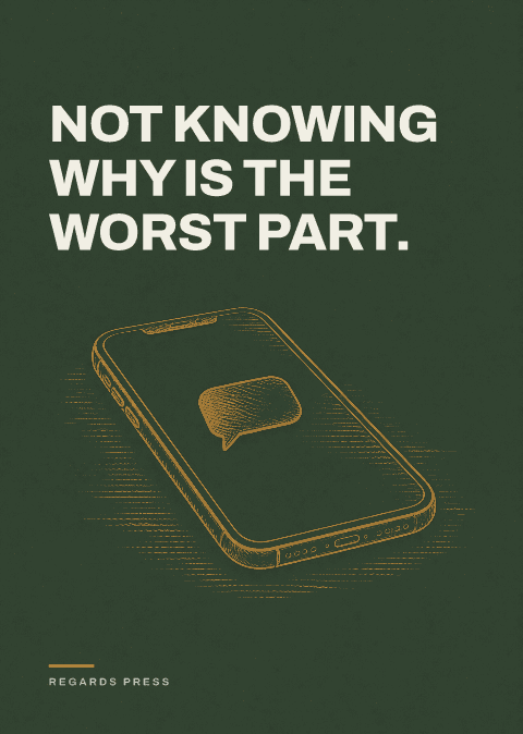 Not knowing why is the worst part.