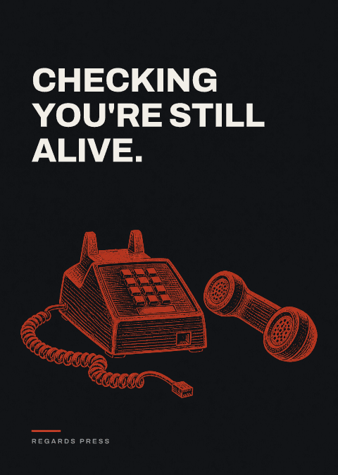 Checking you're still alive.