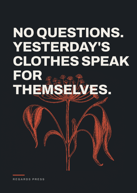 No questions. Yesterday's clothes speak for themselves.