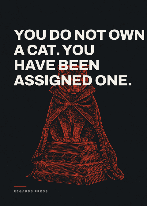 You do not own a cat. You have been assigned one.