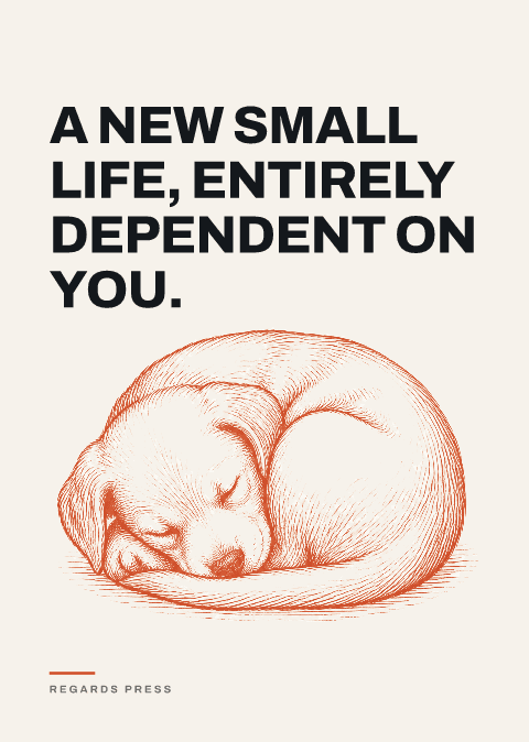 A new small life, entirely dependent on you.