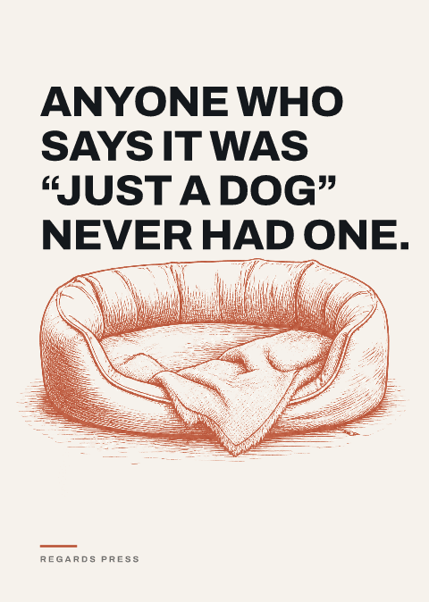 Anyone who says it was “just a dog” never had one.