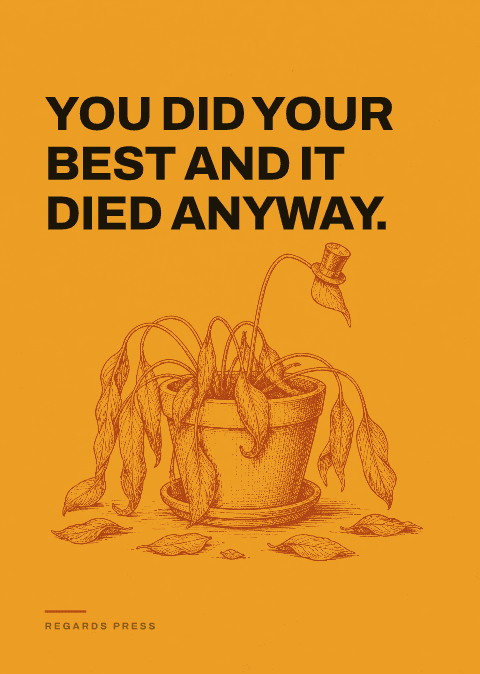 You did your best and it died anyway.