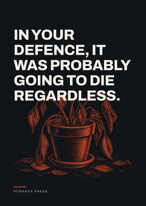 In your defence, it was probably going to die regardless.