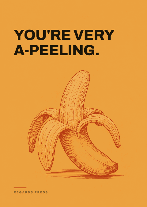 You're very a-peeling.