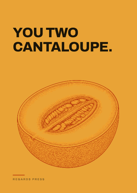 You two cantaloupe.