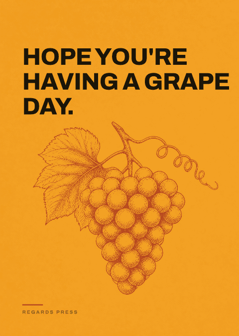 Hope you're having a grape day.