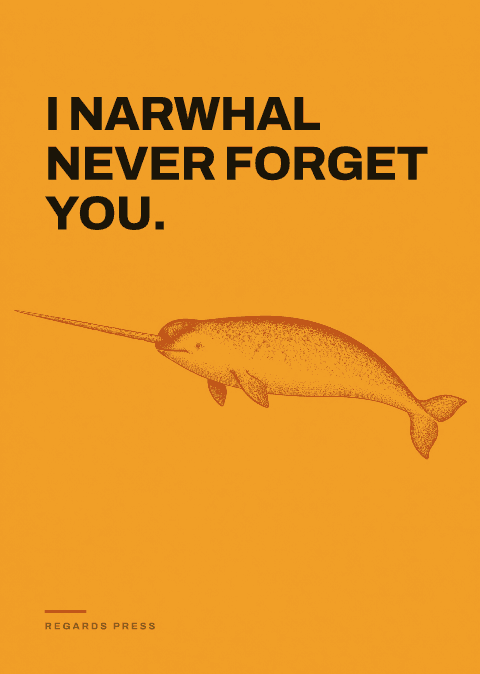 I narwhal never forget you.