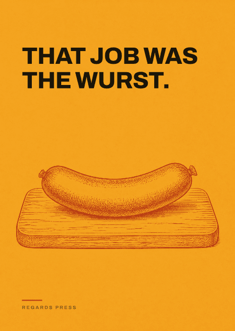 That job was the wurst.