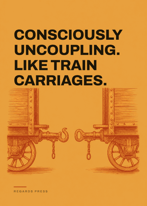 Consciously uncoupling. Like train carriages.