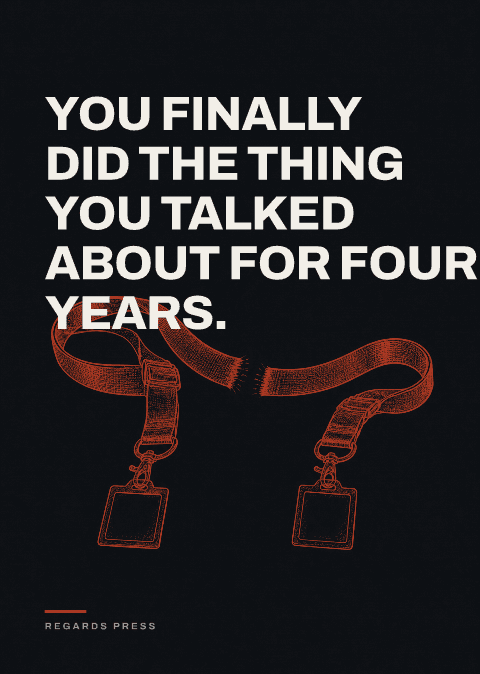 You finally did the thing you talked about for four years.