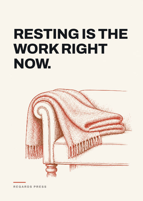 Resting is the work right now.
