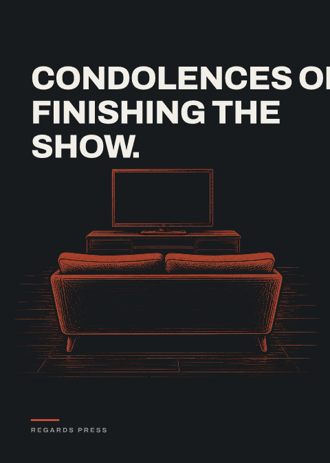 Condolences on finishing the show.