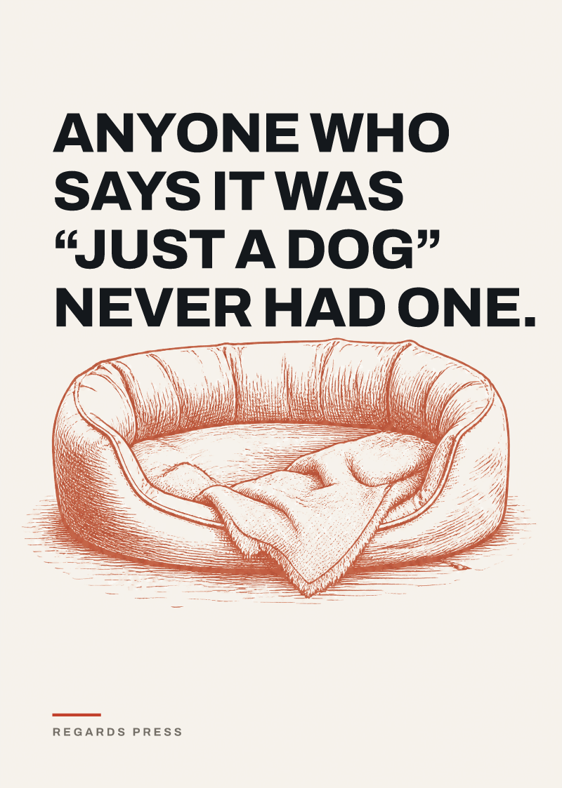 Anyone who says it was “just a dog” never had one.