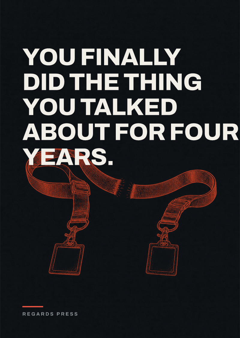 You finally did the thing you talked about for four years.